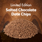 LIMITED EDITION - Salted Chocolate Date Chips